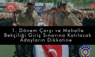 1. Dönem Çarşı ve Mahalle Bekçiliği giriş sınavına katılacak adayların dikkatine