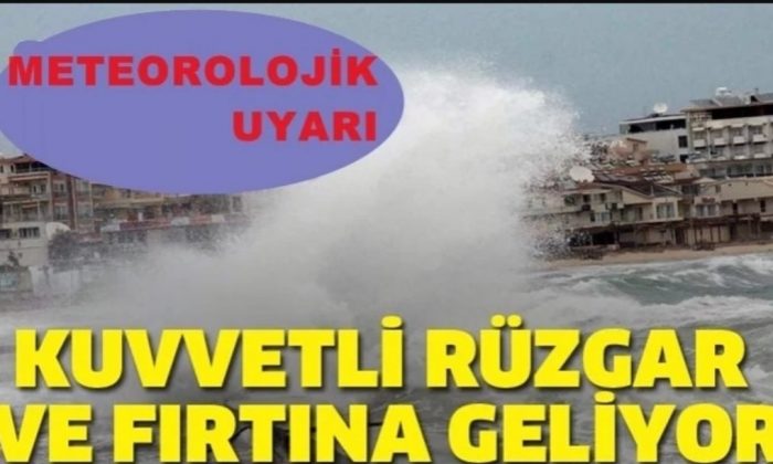Kuvvetli Rüzgar ve Fırtına Uyarısı
