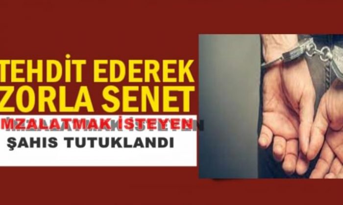 Zorla Senet İmzalatan Şahıs Tutuklandı