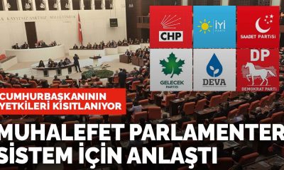 6 Muhalefet Partisi Parlamenter Sistem İçin Anlaştı.