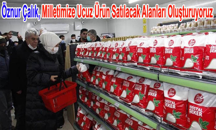 Malatya Milletvekili Öznur Çalık, Milletimize Ucuz Ürün Satılacak Alanları Oluşturuyoruz