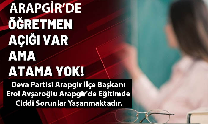 Başkan Erol Avşaroğlu ; Arapgir’de Çok Ciddi Öğretmen Açığı Bulunmakta