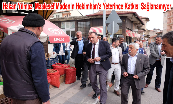 Hakan Yılmaz, Maalesef Madenin Hekimhan’a Yeterince Katkısı Sağlanamıyor