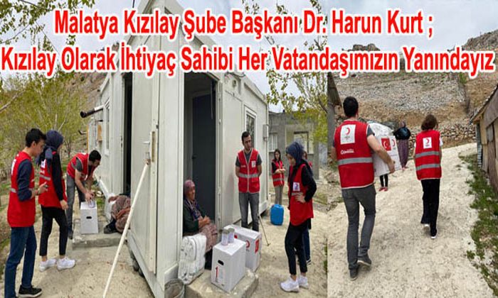 Malatya Kızılay Başkanı Dr. Harun Kurt ; Kızılay Olarak Her Vatandaşımızın Yanındayız