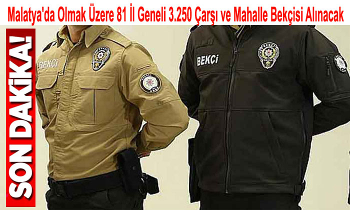 Malatya’da Olmak Üzere 81 İl Geneli 3.250 Çarşı ve Mahalle Bekçisi Alınacak