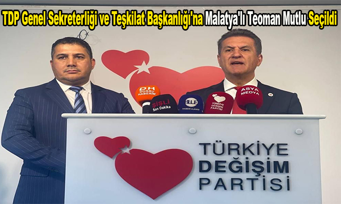 TDP Genel Sekreterliği ve Teşkilat Başkanlığı’na Malatya’lı Teoman Mutlu Seçildi