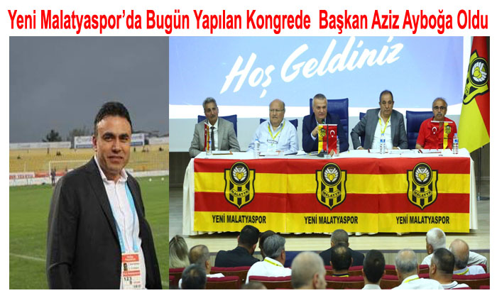 Yeni Malatyaspor’da Başkan Aziz Ayboğa Oldu