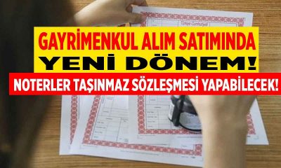 Gayrimenkul Alım Satımında Yeni Dönem: Noterler Taşınmaz Sözleşmesi Düzenleyebilecek!