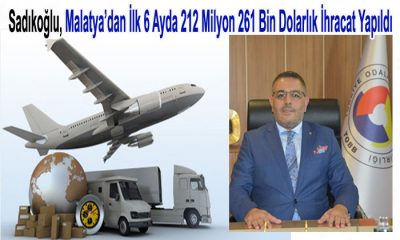 Sadıkoğlu, 2022 Yılının İlk 6 Ayında 212 Milyon 261 Bin Dolarlık İhracat Yapıldı