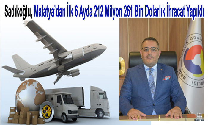 Sadıkoğlu, 2022 Yılının İlk 6 Ayında 212 Milyon 261 Bin Dolarlık İhracat Yapıldı