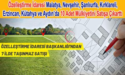 Özelleştirme İdaresi Malatya Dahil 7 İlde 10 Adet Mülkiyetini Satışa Çıkarttı