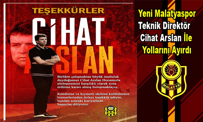 Yeni Malatyaspor Teknik Direktör Cihat Arslan İle Yollarını Ayırdı