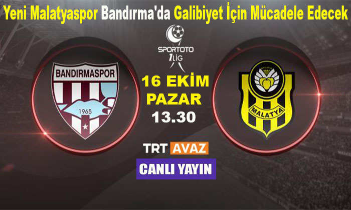 Beyçimento Bandırmaspor – Yeni Malatyaspor Maçı 16 Ekim Pazar Saat ; 13.30’da