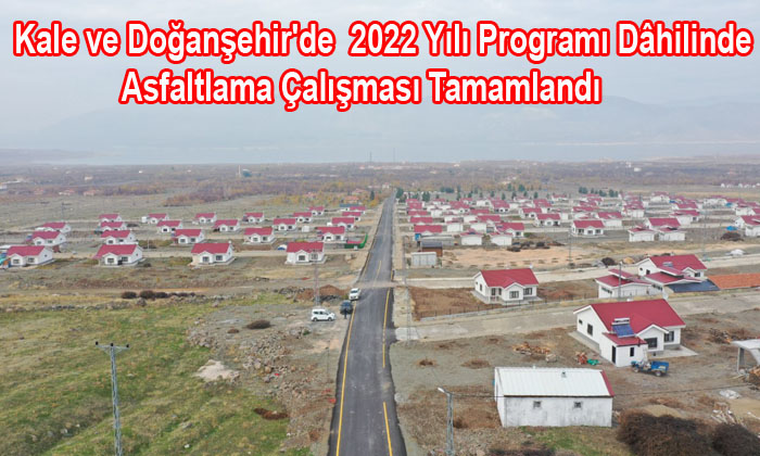 Kale ve Doğanşehir’de  2022 Yılı Programı Dâhilinde Asfaltlama Çalışması Tamamlandı