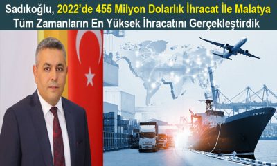 Sadıkoğlu, 455 Milyon Dolar İle Malatya Tüm Zamanların En Yüksek İhracatını Gerçekleştirdi