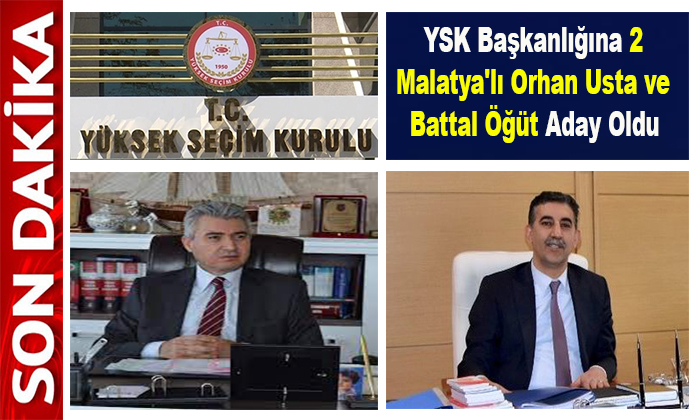 24 Ocak’ta Yapılacak Olan YSK Başkanlığına Malatya’lı Orhan Usta ve Battal Öğüt Aday Oldu
