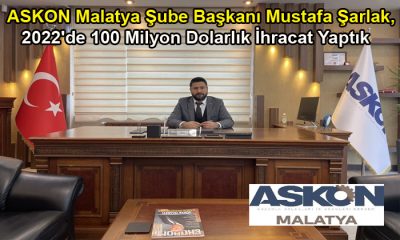 ASKON Malatya Şube Başkanı Mustafa Şarlak, 2022’de 100 Milyon Dolarlık İhracat Yaptık