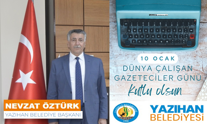 Yazıhan Belediye Başkanı Nevzat Öztürk, “10 Ocak Çalışan Gazeteciler Günü” Kutlu Olsun