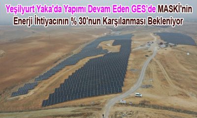 Yeşilyurt Yaka’da Yapımı Devam Eden GES MASKİ’nin Enerji İhtiyacının % 30’nu Karşılayacak