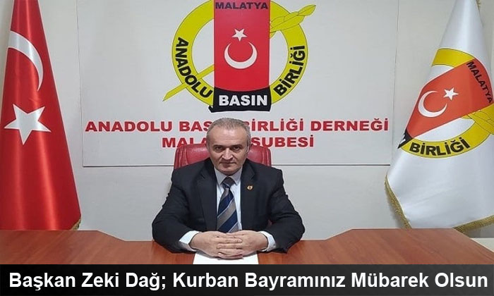 Anadolu Basın Birliği Malatya Şube Başkanı Zeki Dağ, Kurban Bayramınız Mübarek Olsun.