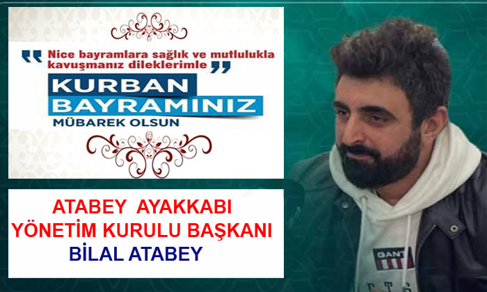 Atabey Atakkabı Yönetim Kurulu Başkanı İş İnsanı Bilal Atabey, Kurban Bayramınız Mübarek Olsun