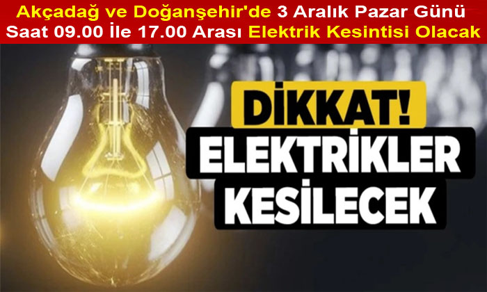 Akçada’ın 8 Doğanşehir’in 7 Mahallesinde 3 Aralık Pazar Günü Elektrik Kesintisi Olacak
