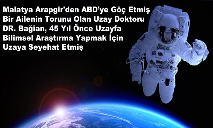 Bundan 45 Yıl Önce Malatya Arapgir’li Uzay Doktoru Bağian, Uzaya Seyehat Etmiş