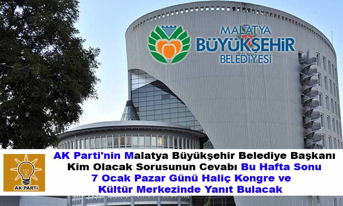 Malatya Büyükşehir Belediye Başkan Adayı Bu Pazar 7 Ocak Günü Açıklanacak