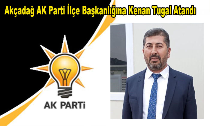 Akçadağ AK Parti İlçe Başkanlığına Kenan Tugal Atandı