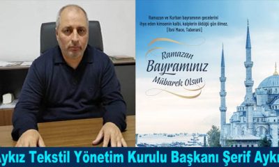 AYKIZ Tekstil Yönetim Kurulu Başkanı Şerif Aykız, Ramazan Bayramınız Mübarek Olsun