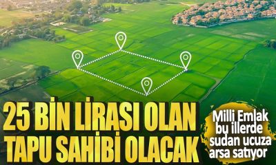 Milli Emlak Ucuza Arsa Satıyor. 25 Bin Lirası Olan Tapu Sahibi Olacak
