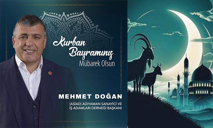 Adıyaman Sanayici ve İş Adamları Derneği Başkanı Mehmet Doğan;  Kurban Bayramınız Mübarek Olsun