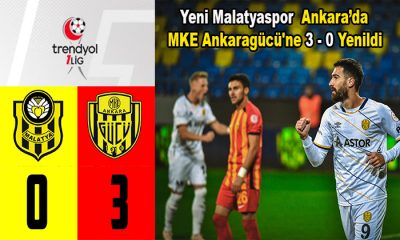 Yeni Malatyaspor  Ankara Eryaman Stadyumunda MKE Ankaragücü’ne 3-0 Yenildi