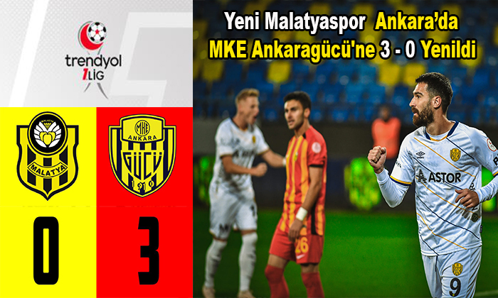 Yeni Malatyaspor  Ankara Eryaman Stadyumunda MKE Ankaragücü’ne 3-0 Yenildi