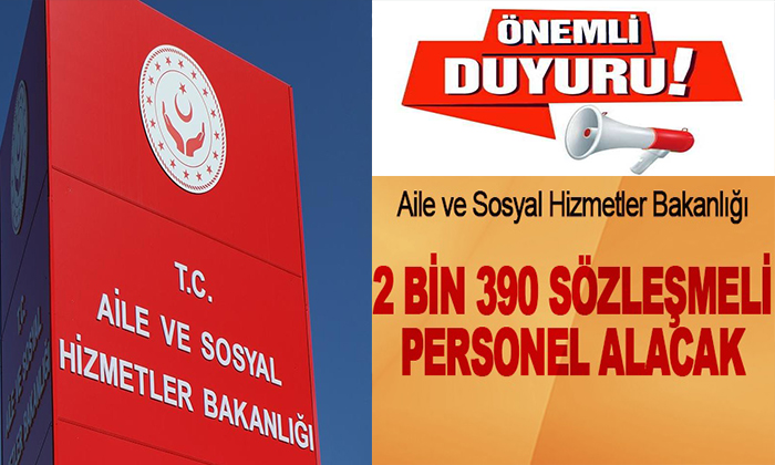 Aile ve Sosyal Hizmetler Bakanlığı 2.390 Sözleşmeli Personel Alacak. 