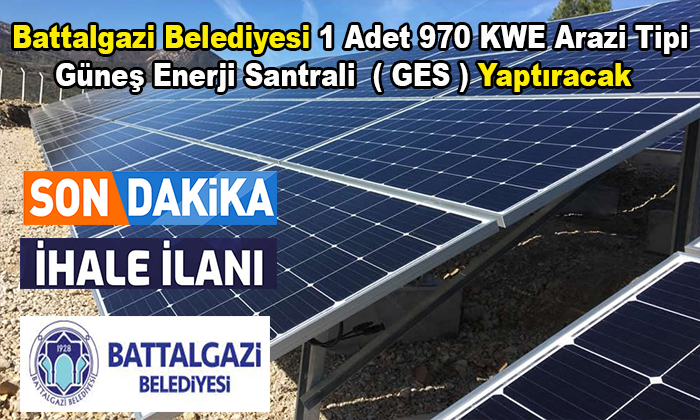 Battalgazi Belediyesi 1 Adet 970 KWE Arazi Tipi Güneş Enerji Santrali  (GES) Yaptıracak.