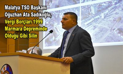 Sadıkoğlu, Vergi Borçları 1999 Marmara Depreminde Olduğu Gibi 4 İlde Silinsin