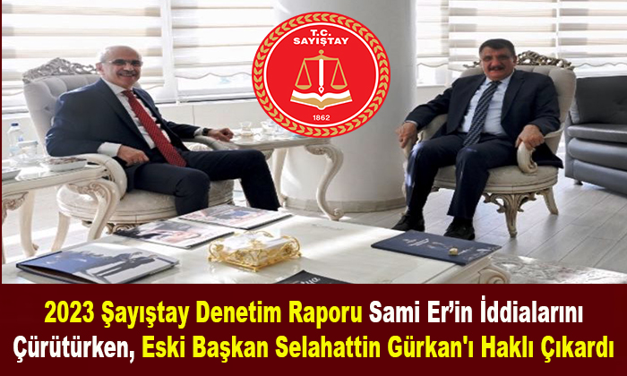 2023 Şayıştay Denetim Raporu Eski Başkan Selahattin Gürkan’ı Haklı Çıkardı