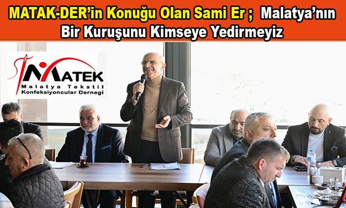 Başkan Sami Er, İnşallah Malatya’mıza Yakışır Bir Tekstil Kentin Kurulmasına Öncülük Edeceğiz