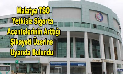 Malatya TSO Yetkisiz Sigorta Acentelerinin Arttığı Şikayeti Üzerine Uyarıda Bulundu