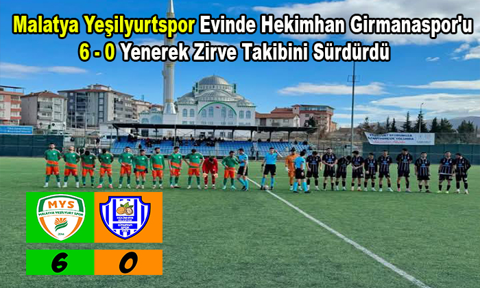 Malatya Yeşilyurtspor Evinde Hekimhan Girmanaspor’u 6 – 0 Yenerek Zirve Takibini Sürdürdü