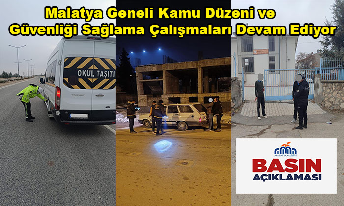 Malatya Geneli Kamu Düzeni ve Güvenliği Sağlama Çalışmaları Devam Ediyor