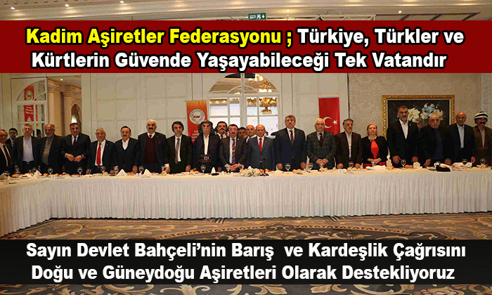 Kadim Aşiretler Federasyonu; Türkiye, Türkler ve Kürtlerin Güvende Yaşayabileceği Tek Vatandır