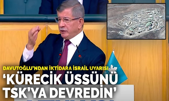 Ahmet Davutoğlu’ndan İktidara İsrail Uyarısı: Kürecik Üssü’nü TSK’ya Devredin