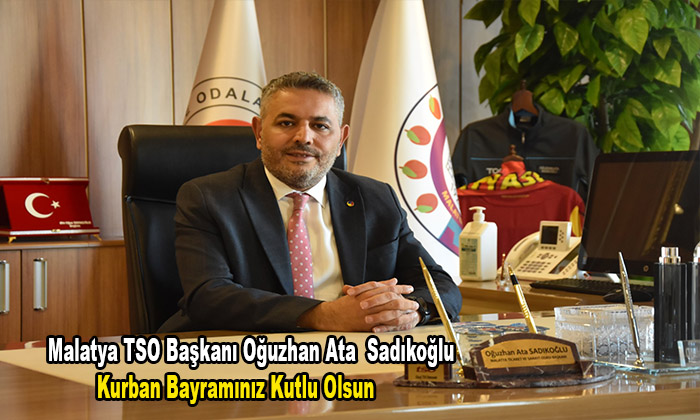 Malatya TSO Başkanı Oğuzhan Ata Sadıkoğlu’ndan Kurban Bayramı Mesajı