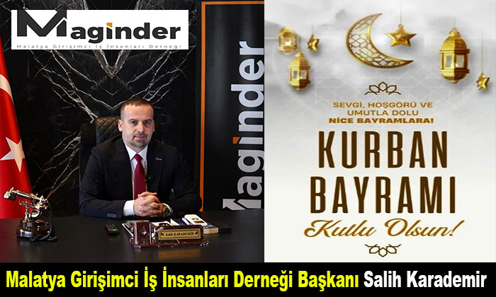 MAGİNDER Başkanı Salih Karademir; Kurban Bayramınız Mübarek Olsun